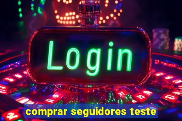 comprar seguidores teste